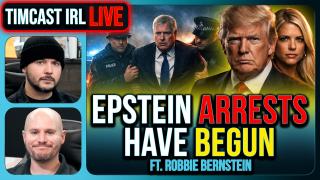 EPSTEIN ARRESTS HAVE BEGUN | Timcast IRL #1453 w/ Robbie Bernstein