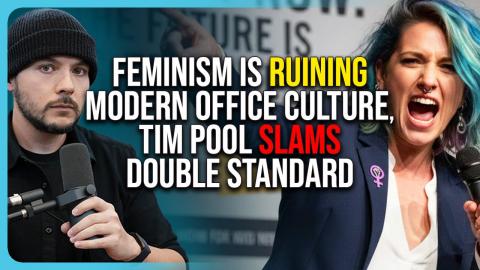 Feminism Is Ruining Modern Office Culture, Tim Pool SLAMS Double Standard