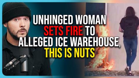 UNHINGED Woman SETS FIRE To Alleged ICE Warehouse, This Is Nuts