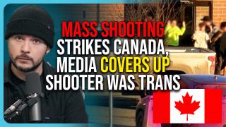 MASS SHOOTING Strikes Canada, Media COVERS UP Shooter Was Trans