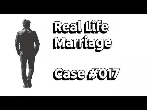Real Life Marriage: Case #017