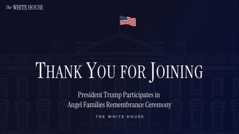 President Trump Participates in Angel Families Remembrance Ceremony