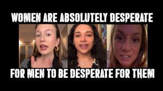 WOMEN are absolutely deperate for MEN to be desperate for them!!