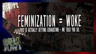 Feminization = Woke| Grunt Speak Live
