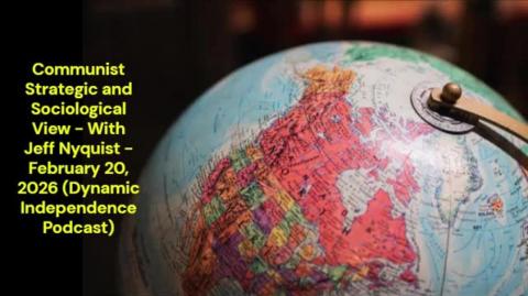 Communist Strategic and Sociological View - Jeff Nyquist (Dynamic Independence Podcast)