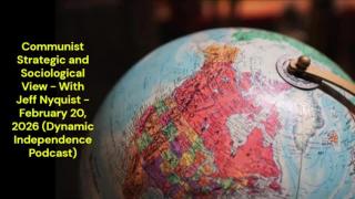 Communist Strategic and Sociological View - Jeff Nyquist (Dynamic Independence Podcast)