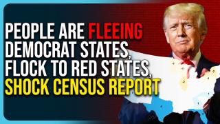 People Are FLEEING Democrat States, FLOCK To Red States, Shock Census Report