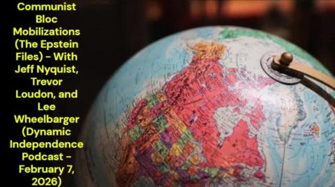 Communist Bloc Mobilizations (The Epstein Files) (Dynamic Independence Podcast - February 7, 2026)