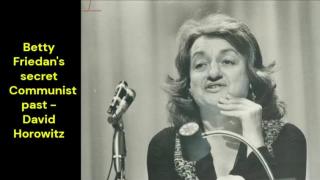 Betty Friedan's secret Communist past (David Horowitz)