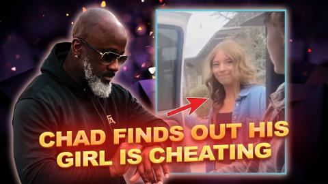Chad Finds Out His Girl Is Cheating In The WORST WAY