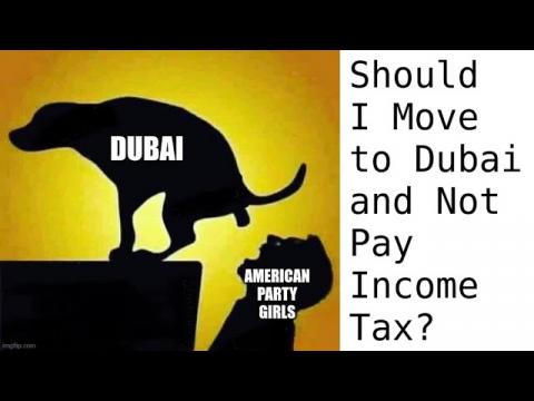 Should I Move to Dubai for 0% Income Tax?: $100 MINIMUM SUPER CHATS