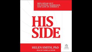 Dr  Helen Smith: His Side - Men Speak Out on Dating, Marriage and American Life
