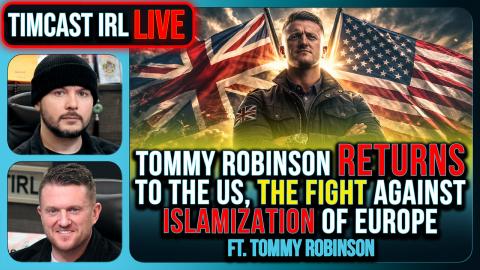 Tommy Robinson RETURNS To The US, The FIGHT Against Islamization of Europe | Timcast IRL #1454