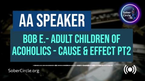 Bob Earl - Adult Children of Acoholics - Cause and Effect - 2 of 9