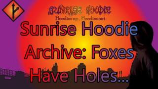 Sunrise Hoodie Archive: Foxes Have Holes