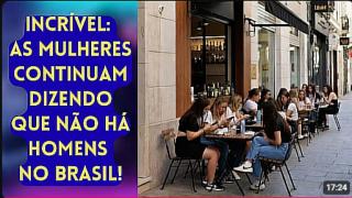 MULHERES E SEUS DELÍRIOS MODERNÍSTICOS_ FALTA HOMEM NO BRASIL!