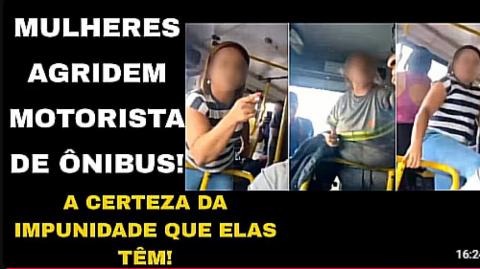 DUAS MULHERES AGRIDEM MOTORISTA DE ÔNIBUS COM FACILIDADE: ESSE É O REFLEXO DA CERTEZA DA IMPUNIDADE!