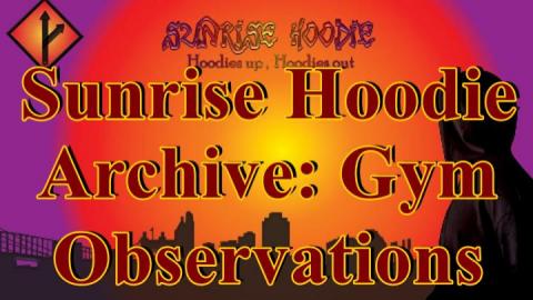 Sunrise Hoodie Archive: Gym Observations