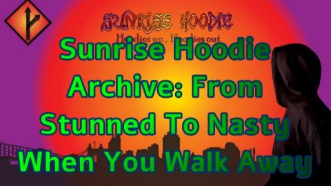 Sunrise Hoodie Archive: From Stunned To Nasty When You Walk Away