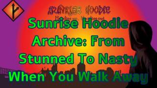 Sunrise Hoodie Archive: From Stunned To Nasty When You Walk Away