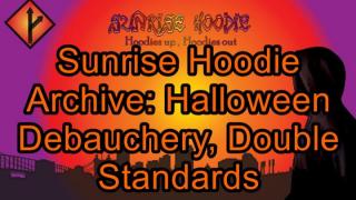 Sunrise Hoodie Archive: Halloween Debauchery Double Standards
