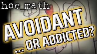 Avoidant or Addicted?