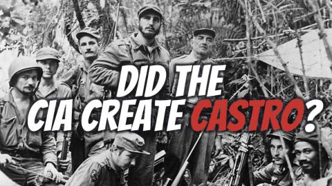 Did the CIA help create Castro?