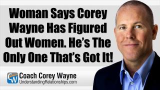 Woman Says Corey Wayne Has Figured Out Women. He’s The Only One That’s Got It!
