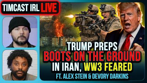 Trump Preps BOOTS ON THE GROUND In Iran Says media, Trump Says NO | Timcast IRL w/ Devory Darkins