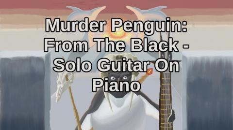 Murder Penguin - From The Black (Piano) - Solo Guitar on Piano