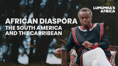 Lumumba's Africa | African Diaspora: the South America and the Carribean
