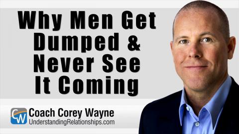 Why Men Get Dumped & Never See It Coming