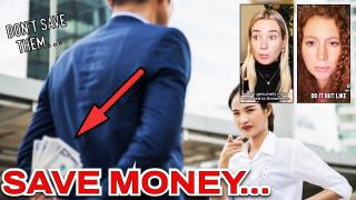 Save MONEY Not WOMEN. They Date For Money Not Because They Care