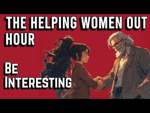 The Helping Women Out Hour: Be Interesting