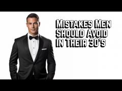 Mistakes Men Should Avoid in Their 30's