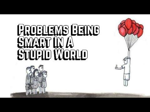 The Problems of Being a Smart Person in a Stupid Society