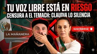 Claudia Sheinbaum Censura a El Temach: Tu Voz Libre Está en Riesgo