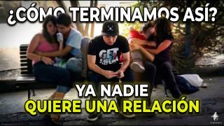 Por Esto Ya NADIE Quiere Una Relación (a largo o corto plazo)