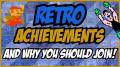 RetroAchievements and Why You Should Join!