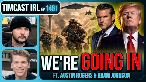 WE'RE GOING IN | Timcast IRL #1461 w/ Austin Rodgers & Adam Johnson