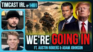 WE'RE GOING IN | Timcast IRL #1461 w/ Austin Rodgers & Adam Johnson