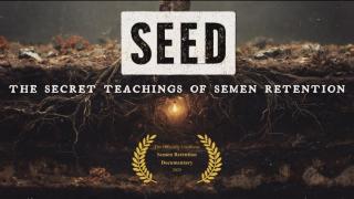 SEED | The Semen Retention Documentary (Full Film)