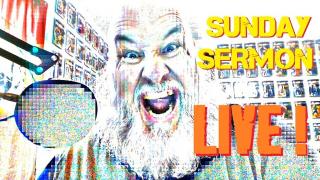 WELCOME.......to the LAST Sunday Sermon on Youtube.