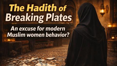 Aisha RA Breaking Plates - An Excuse for Modern Women to Miss-behave