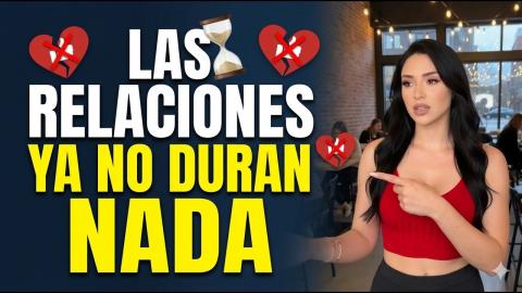 Por Esto Las Relaciones Ya No Duran Nada