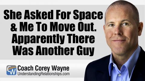 She Asked For Space & Me To Move Out Apparently There Was Another Guy