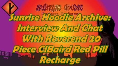 Sunrise Hoodie Archive: Interview And Chat With Reverend 20piece Clbaird40 RedPill Recharge