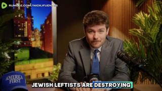 Nick Fuentes: The Jewish left has been the primary battering ram against the White race.