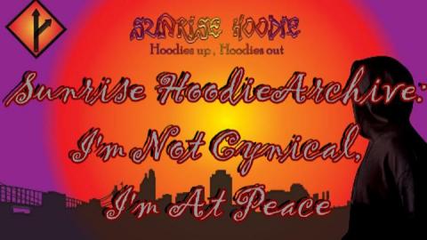 Sunrise Hoodie Archive: I'm Not Cynical