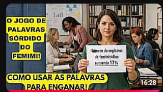 A PERFÍDIA DO FEMIMI NO JOGO DE PALAVRAS! MAIS UM EX. DE COMO O SISTEMA USA DE ARDIL PARA ENGANAR!